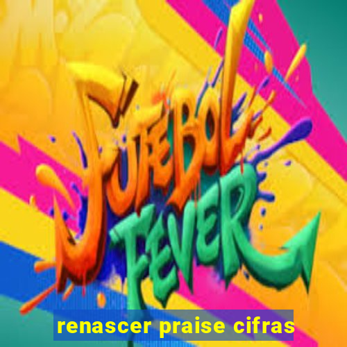 renascer praise cifras